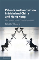 Patents and Innovation in Mainland China and Hong Kong : Two Systems in One Country Compared-9781107194649