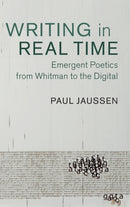 Writing in Real Time : Emergent Poetics from Whitman to the Digital-9781107195318