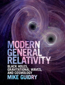 Modern General Relativity : Black Holes, Gravitational Waves, and Cosmology-9781107197893