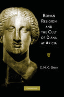 Roman Religion and the Cult of Diana at Aricia-9781107407534