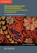Education Reform and Internationalisation : The Case of School Reform in Kazakhstan-9781107452886