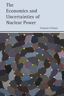 The Economics and Uncertainties of Nuclear Power-9781107455498