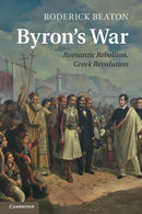 Byron's War : Romantic Rebellion, Greek Revolution-9781107470385