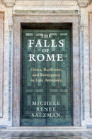 The Falls of Rome : Crises, Resilience, and Resurgence in Late Antiquity-9781107529090
