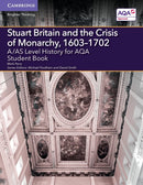 A/AS Level History for AQA Stuart Britain and the Crisis of Monarchy, 1603-1702 Student Book-9781107531208