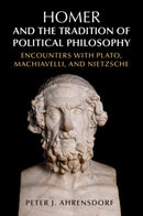Homer and the Tradition of Political Philosophy : Encounters with Plato, Machiavelli, and Nietzsche-9781107561977
