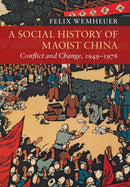 A Social History of Maoist China : Conflict and Change, 1949-1976-9781107565500