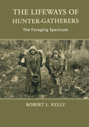 The Lifeways of Hunter-Gatherers : The Foraging Spectrum-9781107607613