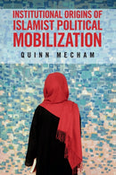 Institutional Origins of Islamist Political Mobilization-9781107615106
