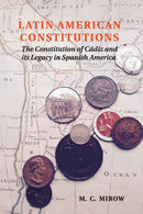 Latin American Constitutions : The Constitution of Cadiz and its Legacy in Spanish America-9781107618558