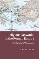 Religious Networks in the Roman Empire : The Spread of New Ideas-9781107655041