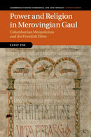 Power and Religion in Merovingian Gaul : Columbanian Monasticism and the Frankish Elites-9781107658424