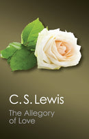 The Allegory of Love : A Study in Medieval Tradition-9781107659438