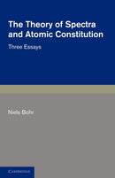 The Theory of Spectra and Atomic Constitution : Three Essays-9781107669819
