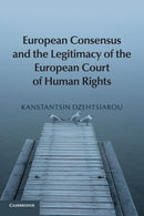European Consensus and the Legitimacy of the European Court of Human Rights-9781107678019