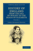 History of England from the Fall of Wolsey to the Death of Elizabeth-9781108035576