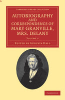 Autobiography and Correspondence of Mary Granville, Mrs Delany : With Interesting Reminiscences of King George the Third and Queen Charlotte-9781108038355