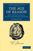 The Age of Reason : Being an Investigation of True and Fabulous Theology-9781108045476