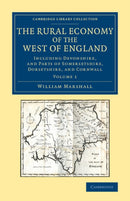 The Rural Economy of the West of England: Volume 1 : Including Devonshire, and Parts of Somersetshire, Dorsetshire, and Cornwall-9781108067539