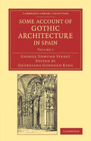 Some Account of Gothic Architecture in Spain-9781108071161