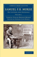 Samuel F. B. Morse : His Letters and Journals-9781108074384