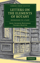 Letters on the Elements of Botany : Addressed to a Lady-9781108076722