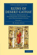 Ruins of Desert Cathay : Personal Narrative of Explorations in Central Asia and Westernmost China-9781108077521
