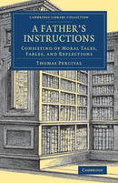 A Father's Instructions : Consisting of Moral Tales, Fables, and Reflections-9781108077590