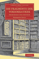 Die Fragmente der Vorsokratiker : Griechisch und Deutsch-9781108084024