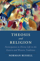 Theosis and Religion : Participation in Divine Life in the Eastern and Western Traditions-9781108406338