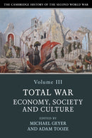 The Cambridge History of the Second World War: Volume 3, Total War: Economy, Society and Culture-9781108406413