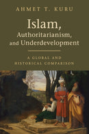 Islam, Authoritarianism, and Underdevelopment : A Global and Historical Comparison-9781108409476