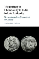 The Journey of Christianity to India in Late Antiquity : Networks and the Movement of Culture-9781108409551