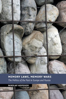 Memory Laws, Memory Wars : The Politics of the Past in Europe and Russia-9781108410168