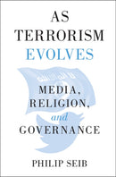As Terrorism Evolves : Media, Religion, and Governance-9781108411691