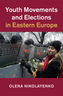 Youth Movements and Elections in Eastern Europe-9781108416733