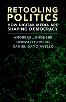Retooling Politics : How Digital Media Are Shaping Democracy-9781108419406