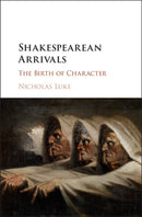 Shakespearean Arrivals : The Birth of Character-9781108422154