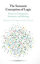 The Semantic Conception of Logic : Essays on Consequence, Invariance, and Meaning-9781108422543