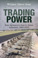 Trading Power : West Germany's Rise to Global Influence, 1963-1975-9781108424646