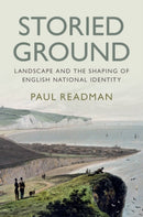 Storied Ground : Landscape and the Shaping of English National Identity-9781108424738