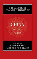 The Cambridge Economic History of China: Volume 1, To 1800-9781108425575