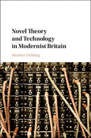 Novel Theory and Technology in Modernist Britain-9781108426046