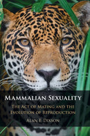 Mammalian Sexuality : The Act of Mating and the Evolution of Reproduction-9781108426183