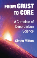 From Crust to Core : A Chronicle of Deep Carbon Science-9781108426695