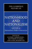 The Cambridge History of Nationhood and Nationalism: Volume 2, Nationalism's Fields of Interaction-9781108427067