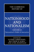 The Cambridge History of Nationhood and Nationalism: Volume 2, Nationalism's Fields of Interaction