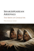 Shakespearean Arrivals : The Birth of Character-9781108433822