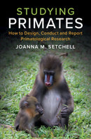 Studying Primates : How to Design, Conduct and Report Primatological Research-9781108434270