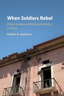 When Soldiers Rebel : Ethnic Armies and Political Instability in Africa-9781108435338